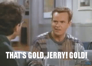 photo Thats-Gold-Jerry-Gold-Kenny-Bania-Seinfeld-Quote.gif