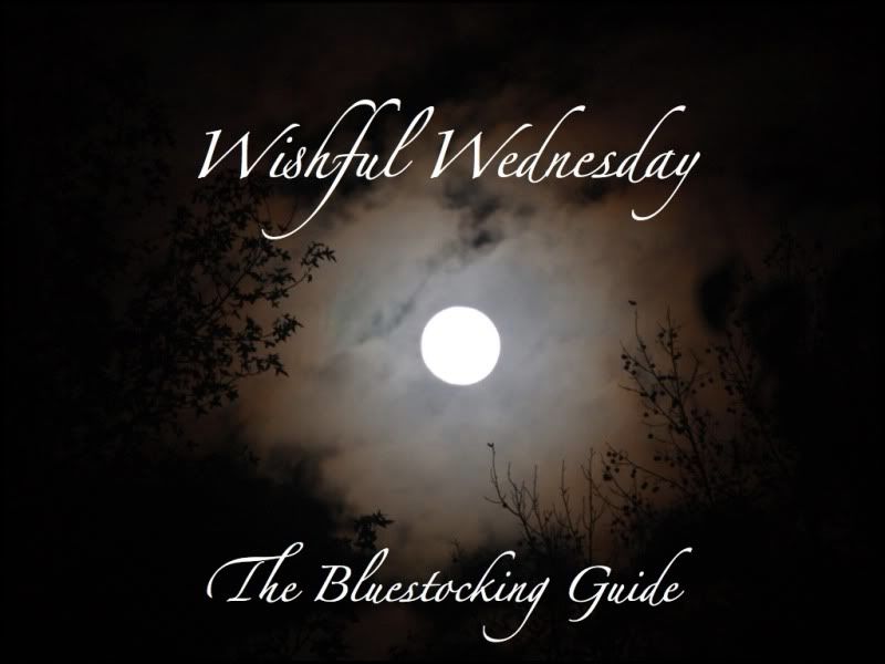 Wishful Wednesday hosted by The Bluestocking Guide
