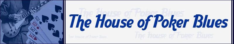 The House of Poker Blues The House of Poker Blues